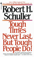 Tough Times Never Last, But Tough People Do! by Robert Schuller